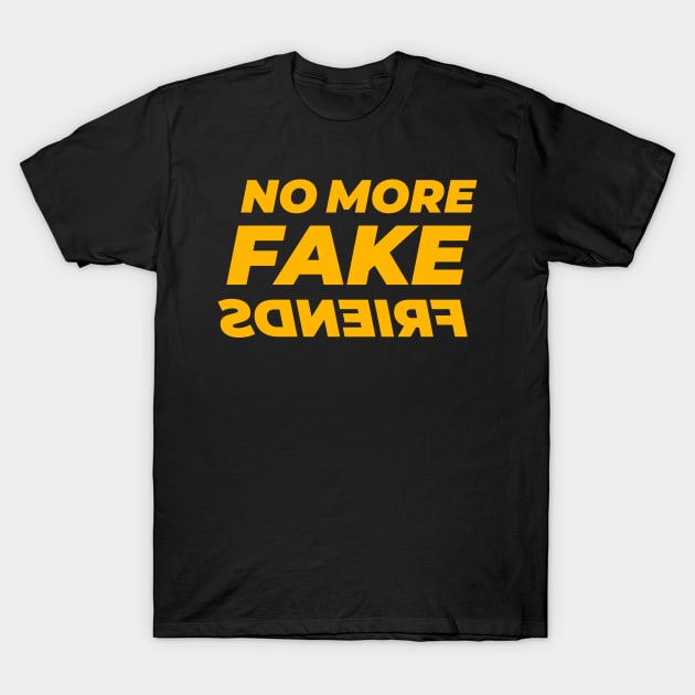 No More Fake Friends T-Shirt by GraphicDesigner